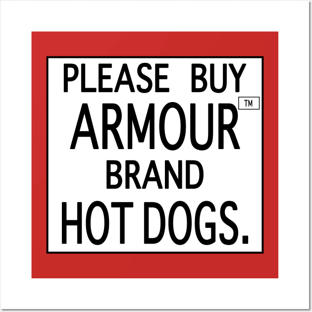 Please Buy Armour™ Brand Hot Dogs. Wall Art by THRILLHO